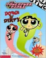 Down 'n' Dirty (The Powerpuff Girls) - Laura Dower, Art Ruiz