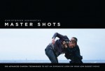 Master Shots Vol 1, 1st edition: 100 Advanced Camera Techniques to Get an Expensive Look on Your Low-Budget Movie - Christopher Kenworthy