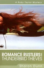 Romance Rustlers and Thunderbird Thieves - Sharon Dunn