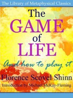 The Game of Life (The Library of Metaphysical Classics) - Florence Scovel Shinn, Michael McKay-Fleming