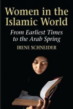 Women in the Islamic World - Irene Schneider, Steven Rendall