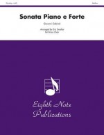 Sonata Piano E Forte: Score & Parts - Giovanni Gabrieli, Eric Swisher