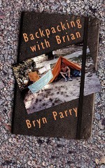 Backpacking with Brian - Bryn Parry