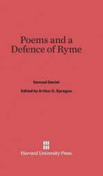 Poems and a Defence of Ryme - Samuel Daniel, Arthur C Sprague
