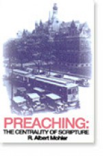 Preaching: The Centrality Of Scripture - R. Albert Mohler Jr.