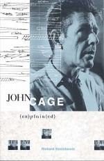 John Cage Ex(plain)ed - Richard Kostelanetz