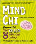 Mind Chi: Re-wire Your Brain in 8 Minutes a Day -- Strategies for Success in Business and Life - Vanda North, Richard Israel