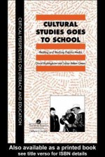 Cultural Studies Goes to School - David Buckingham Institute of Education, Julian Sefton-Green