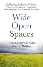 Wide Open Spaces: Women Exploring Call through Stories and Reflections - Carol Henderson, Betty Berghaus, Susan Steinberg, Judy Stephens, Cely Chicurel, Marilyn Hein, Debbie Kirk, Caroline Craig Proctor, Katie Ricks, Nancy Rozak, Liz Dowling Sendor, Marcia W. Mount Shoop