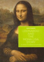 Leonardo and the Mona Lisa Story: The History of a Painting Told in Pictures - Donald Sassoon