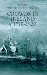 Crowds in Ireland, C.1720-1920 - Peter Jupp, Eoin Magennis