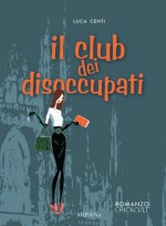 Il club dei disoccupati (Chickult) (Italian Edition) - Luca Centi, P. Simone