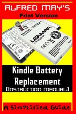 Kindle Battery Replacement Instruction Manual (For Kindle 2, Kindle3, International Kindles and Kindle Fire) - Alfred May