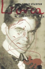 Lorca - a Dream of Life - Leslie Stainton