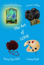 The Art of Love - Lorna Collins, Sherry Derr-Wille, Luanna Rugh, Cheryl Gardarian