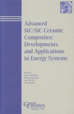 Advanced SiC/SiC Ceramic Composites: Developments and Applications in Energy Systems - American Ceramic Arts Society, Akira Kohyama