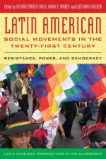 Latin American Social Movements in the Twenty-first Century: Resistance, Power, and Democracy (Latin American Perspectives in the Classroom) - Richard Stahler-Sholk, Harry E. Vanden, Glen David Kuecker, Isabella Alcaxf1iz, Marc Becker, Kwame Dixon, Judith Adler Hellman, Daniela Issa, Marxeda Elena Martxednez-Torres, Mariana Mora, Keisha-Khan Y. Perry, Peter M. Rosset, Melissa Scheier, Verxf3nica Schild, David