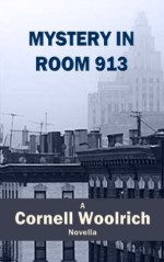 Mystery in Room 913 - Cornell Woolrich