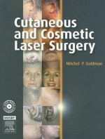 Cutaneous and Cosmetic Laser Surgery [With Dvdrom] - Mitchel P. Goldman