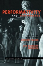 Performativity and Performance (Essays from the English Institute) - Andrew Parker, Eve Kosofsky Sedgwick