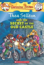 Thea Stilton and the Secret of the Old Castle: A Geronimo Stilton Adventure - Thea Stilton