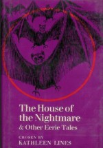 The House of the Nightmare and Other Eerie Tales - Anonymous, Arthur Quiller-Couch, Walter de la Mare, M.R. James, Eric Roberts, Saki, Ambrose Bierce, Kathleen Lines, Rosemary Sutcliff, Elizabeth Bowen, W.W. Jacobs, Margaret Irwin, Arthur Grimble, Edward Lucas White, L.M. Boston, Allen French, William Croft Dickinson, A.J