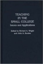 Teaching in the Small College: Issues and Applications - Richard A. Wright