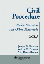 Civil Procedure: Rules Statutes & Other Materials 2013 Supplement - Joseph W. Glannon, Andrew M. Perlman, Peter Raven-Hansen