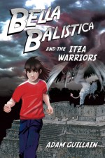 Bella Balistica and the Izta Warriors - Adam Guillain