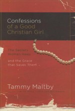 Confessions of a Good Christian Girl: The Secrets Women Keep and the Grace That Saves Them - Tammy Maltby, Anne Christian Buchanan