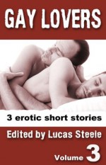 Gay Lovers Volume Three - 3 erotic m/m stories - Jade Taylor, Landon Dixon, Eva Hore, Lucas Steele