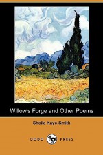 Willow's Forge and Other Poems (Dodo Press) - Sheila Kaye-Smith