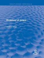 Dictionary of Jargon - Jonathon Green