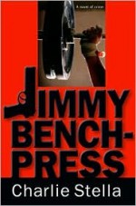 Jimmy Bench-Press: A Novel of Crime - Charlie Stella