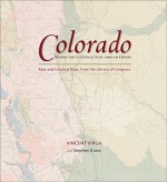 Colorado: Mapping the Centennial State through History: Rare and Unusual Maps from the Library of Congress - Stephen Grace, Vincent Virga