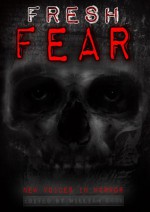 Fresh Fear: Contemporary Horror - William Cook, Scath meic Beorh, Robert Dunbar, Ramsey Campbell, Lily Childs, Lincoln Crisler, Jack Dann, Thomas Erb, Brandon Ford, Carole Gill, Lindsey Beth Goddard, Dane Hatchell, Charlee Jacob, Tim Jones, Vada Katherine, Roy C. Booth, Axel Kohagen, Shane McKenzie, Shaun 