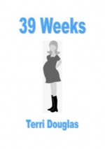 39 weeks - Terri Douglas