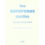 Das sonorosas cordas: 15 poetas desde Galicia - Olivia Rodríguez González, Yolanda Castaño, Maria Do Cebreiro, Olalla Cociña, Emma Couceiro, Estíbaliz Espinosa, Lucía Fraga, Modesto Fraga, Brais González, María Lado, Lucía Novas, Olga Novo, Emma Pedreira, Elvira Riveiro, Calros Solla, Xavier Vásquez Freire