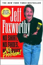 No Shirt, No Shoes...No Problem! - Jeff Foxworthy