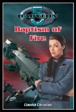 Baptism Of Fire (Babylon 5) - Claudia Christian