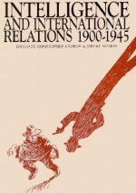 Intelligence & International Relations 1900-45 (Exeter Studies in History) - Christopher M. Andrew, Jeremy Noakes