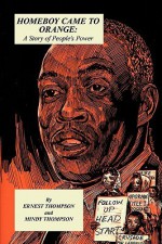 Homeboy Came to Orange: A Story of People's Power - Ernest Thompson, Mindy Thompson