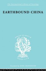 Earthbound China: A Study of the Rural Economy of Yunnan - Chih-I Chang, Hsiao Tung-Fei