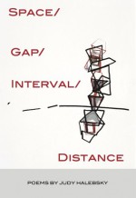 Space/Gap/Interval/Distance - Judy Halebsky