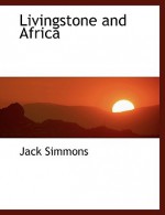 Livingstone and Africa - Jack Simmons