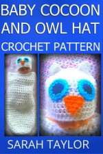 Baby Cocoon And Owl Hat Crochet Pattern - Sarah Taylor