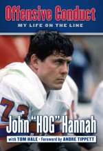 Offensive Conduct: My Life on the Line - John Hannah, Tom Hale