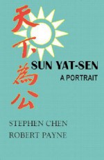 Sun Yat Sen: A Portrait - Stephen Chen, Pierre Stephen Robert Payne