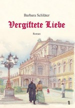 Vergiftete Liebe - Historischer Roman (German Edition) - Barbara Schlüter