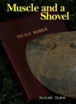 Muscle and a Shovel: 5th Edition (Includes New Epilogue: Randall's Secret) - Michael Shank, Jamie Parker